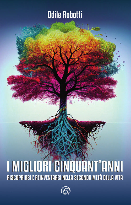 I migliori cinquant'anni. Riscoprirsi e reinventarsi nella seconda met della vita