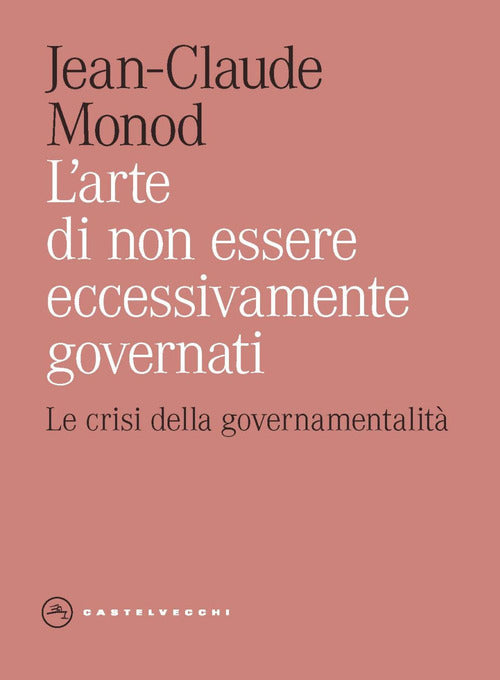L'arte di non essere eccessivamente governati. Le crisi della governamentalit