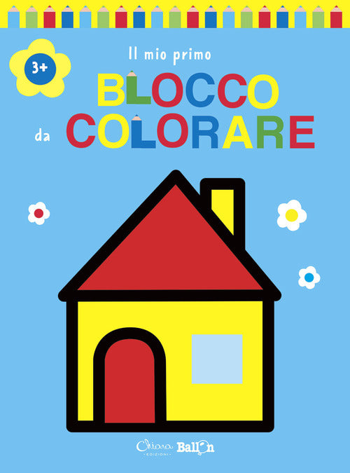 Casa. Il mio primo blocco da colorare 3+