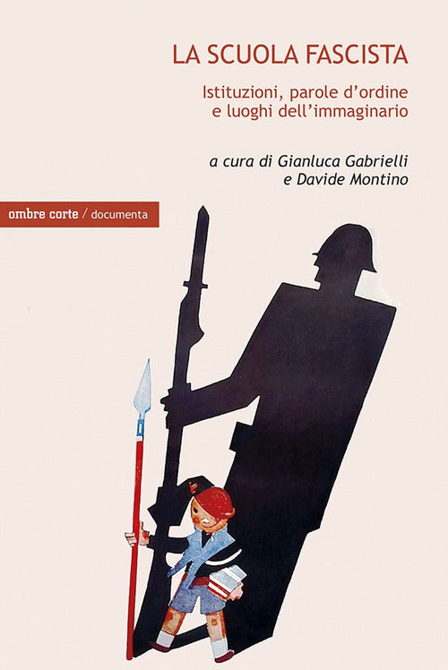 La scuola fascista. Istituzioni, parole dordine e luoghi comuni dellimmaginario