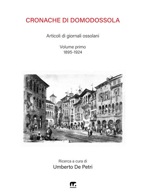 Cronache di Domodossola. Articoli di giornali ossolani. Vol. 1: 1895-1924