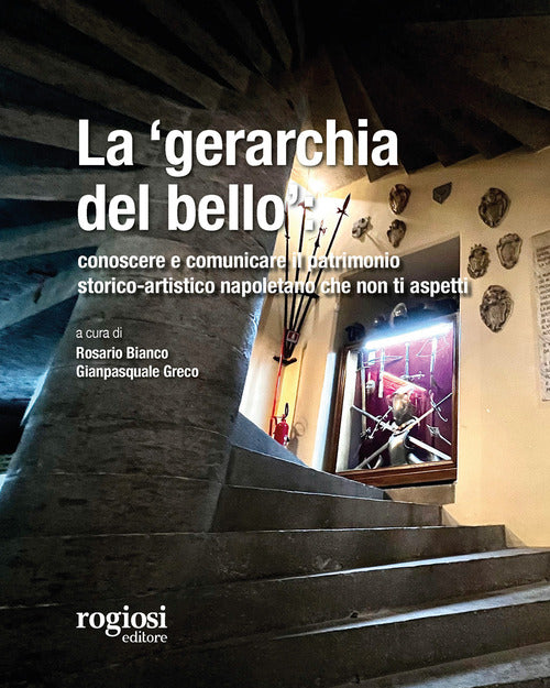 La gerarchia del bello: conoscere e comunicare il patrimonio storico-artistico napoletano che non ti aspetti