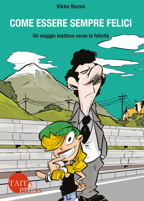 Come essere sempre felici. Un viaggio inatteso verso la felicità