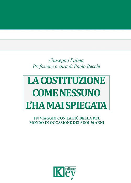 La Costituzione come nessuno l'ha mai spiegata. Un viaggio con la più bella del mondo in occasione dei suoi 70 anni