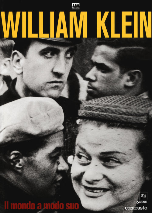 William Klein. Il mondo a modo suo. Catalogo della mostra (Milano, 17 giugno-11 settembre 2016)