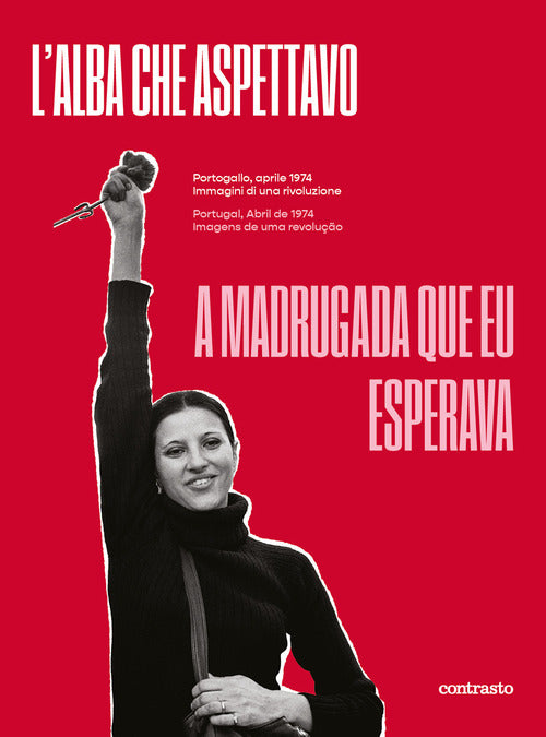 L'alba che aspettavo. Portogallo, aprile 1974. Immagini di una rivoluzione-A madrugada que eu esperava. Portugal, abril de 1974. Imagens de uma revoluo
