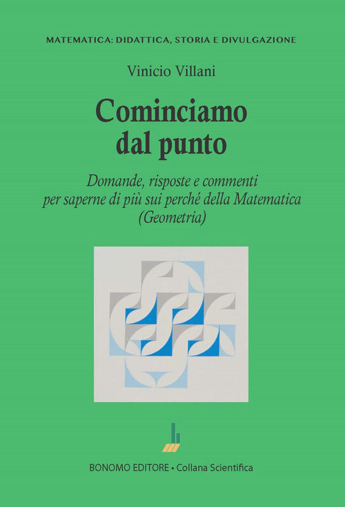 Cominciamo dal punto. Domande, risposte e commenti per saperne di pi della matematica (geometria)