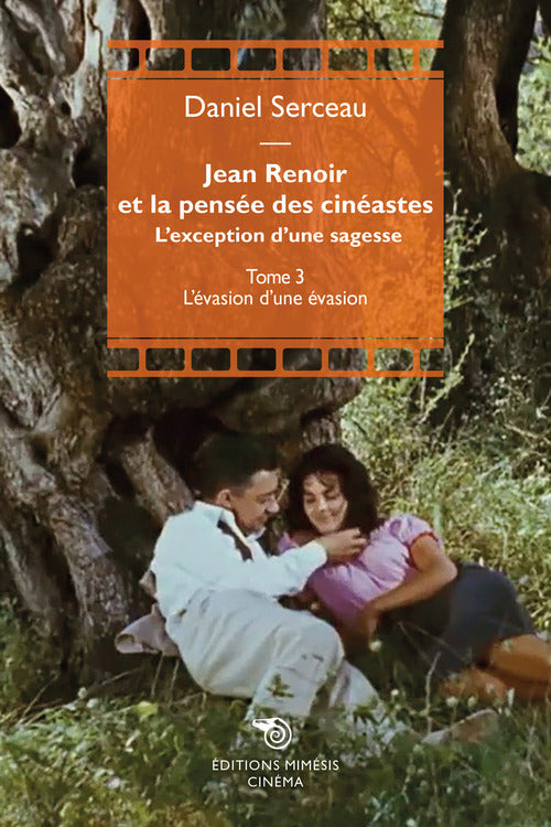 Jean Renoir et la pense des cinastes. L'exception d'une sagesse. Vol. 3: L' vasione d'une vasion