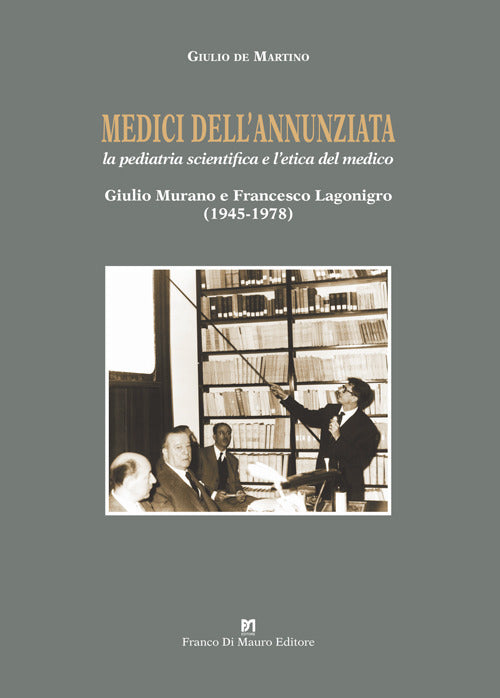 Medici dellAnnunziata. La pediatria scientifica e letica del medico. Giulio Murano e Francesco Lagonigro (1945-1978)