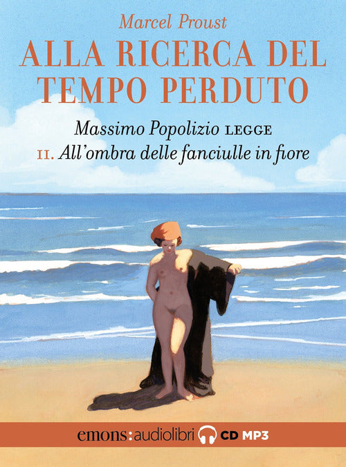 All'ombra delle fanciulle in fiore. Alla ricerca del tempo perduto. Letto da Massimo Popolizio. Audiolibro. CD Audio formato MP3. Vol. 2