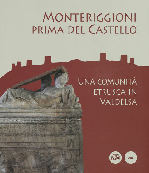 Monteriggioniprima del Castello. Una comunitetrusca inValdelsa. Catalogo della mostra (Monteriggioni, 13 ottobre 2018-23 aprile 2019)