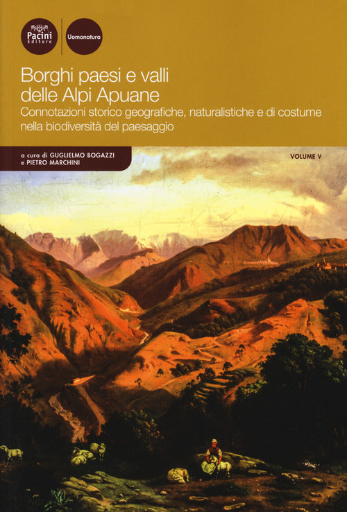 Borghi paesi e vallidelle Alpi Apuane. Connotazioni storico geografiche, naturalistichee di costume nella biodiversit del paesaggio. Vol. 5