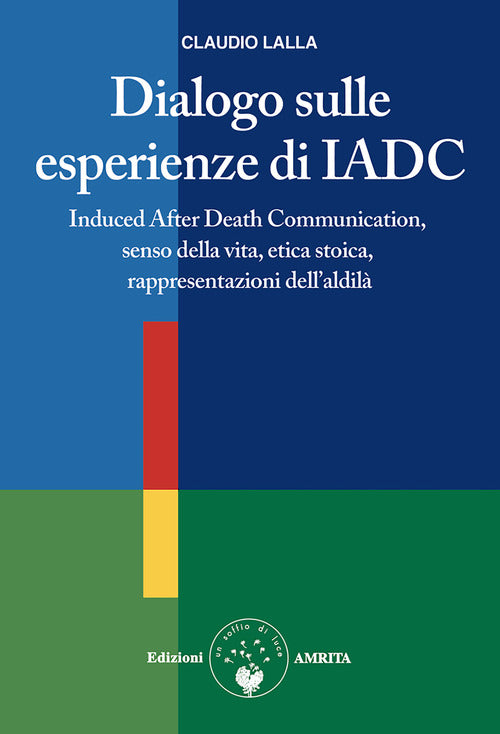 Dialogo sulle esperienze di IADC. Induced after death communication, senso della vita, etica stoica, rappresentazioni dell'aldil