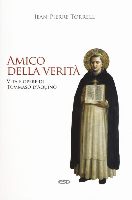 Amico della verit. Vita e opere di Tommaso dAquino