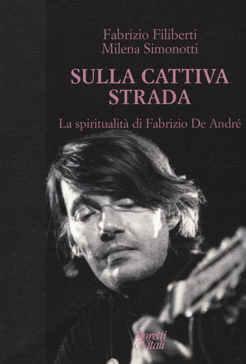 Sulla cattiva strada. La spiritualit di Fabrizio De Andr