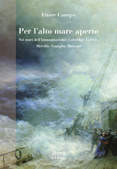 Per l'alto mare aperto. Nei mari dellimmaginazione: Coleridge, Carlyle, Melville, Fenoglio, Mussapi