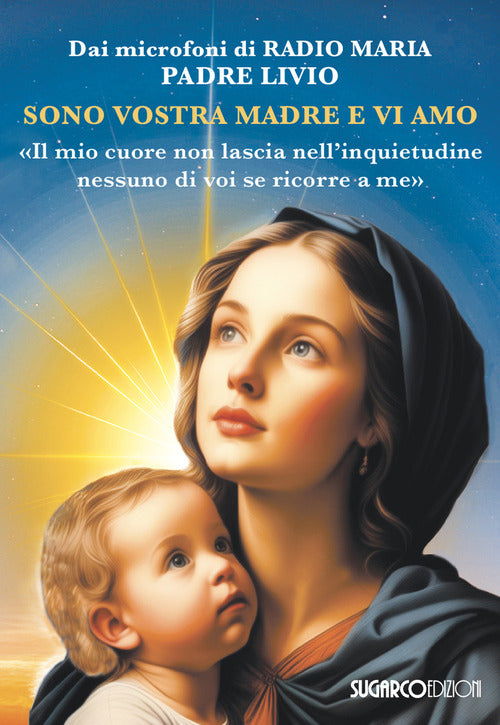Sono vostra madre e vi amo. Il mio cuore non lascia nell'inquietudine nessuno di voi se ricorre a me