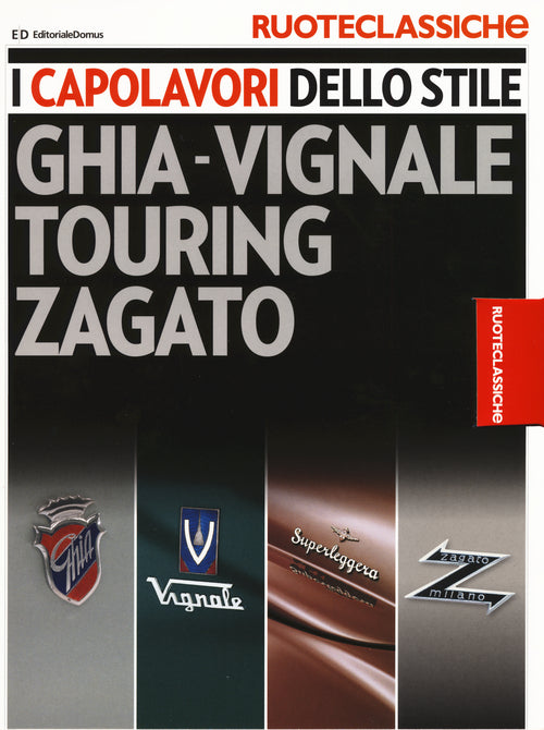I capolavori dello stile. Ghia-Vignale, Touring, Zagato. Ruoteclassiche