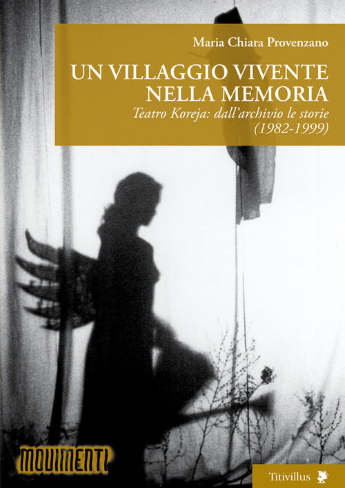 Un villaggio vivente nella memoria. Teatro Koreja: dallarchivio le storie (1982-1999)