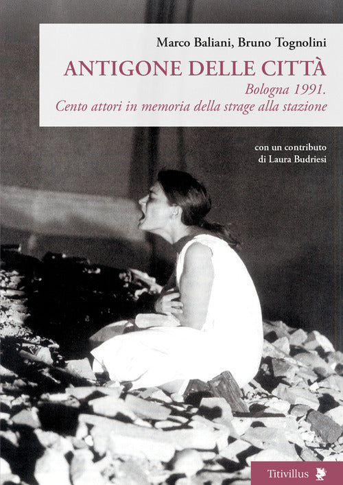 Antigone delle citt. Bologna 1991. Cento attori in memoria della strage alla stazione
