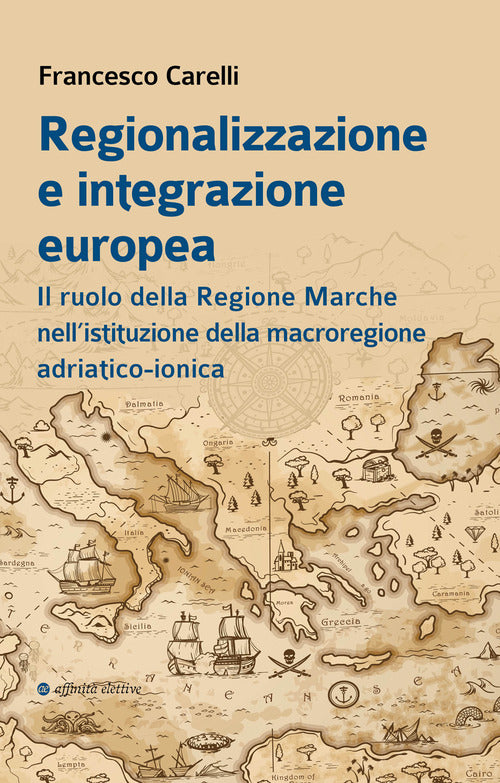 Regionalizzazione e integrazione europea. Il ruolo della Regione Marche nellistituzione della macroregione adriatico-ionica