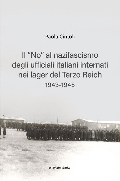 Il no al nazifascismo degli ufficiali italiani internati nei lager del Terzo Reich 1943-1945