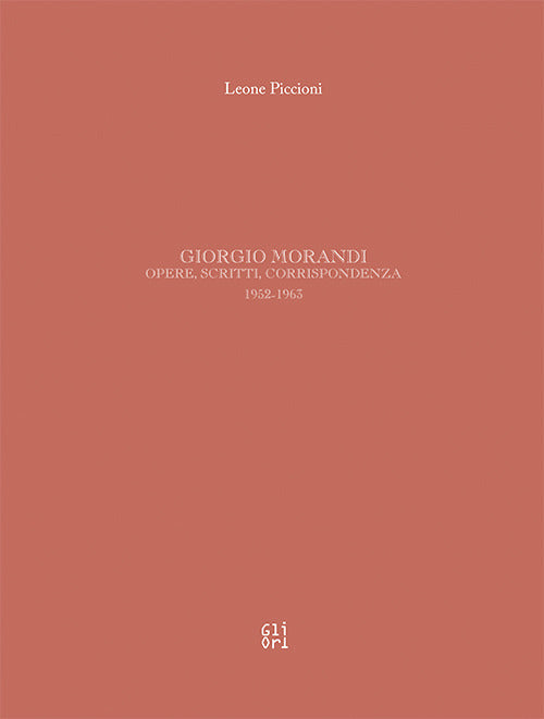 Giorgio Morandi. Opere, scritti, corrispondenza 1952-1963