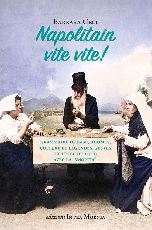 Napolitain vite vite! Grammaire de base, idiomes, culture et légendes, gestes et le jeu du loto avec la «smorfia»