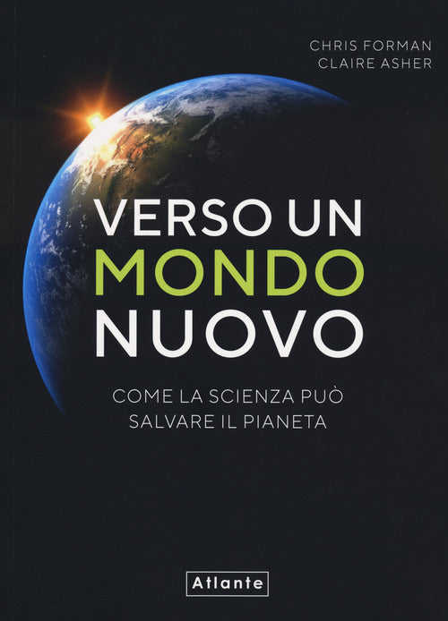 Verso un mondo nuovo. Come la scienza pu salvare il pianeta