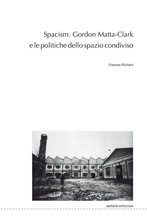 Spacism. Gordon Matta-Clark e le politiche dello spazio condiviso