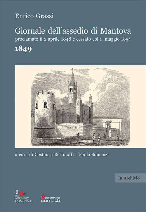 Giornale dell'assedio di Mantova proclamato il 2 aprile 1848 e cessato col 1 maggio 1854. Anno 1849