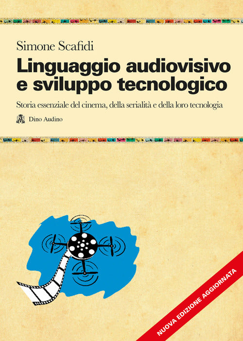 Linguaggio audiovisivo e sviluppo tecnologico. Storia essenziale del cinema, della serialit e della loro tecnologia