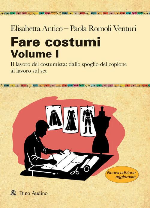 Fare costumi. Vol. 1: Il lavoro del costumista: dallo spoglio del copione al lavoro sul set