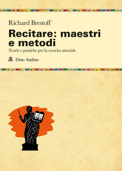 La recitazione: maestri e metodi. Teorie e pratiche per la crescita attoriale