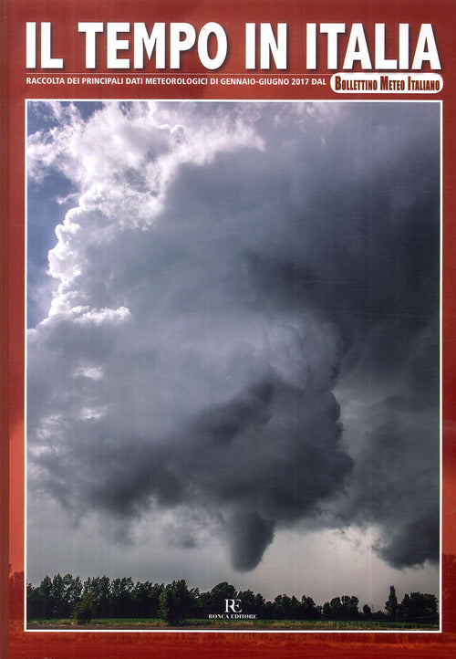 Il tempo in Italia. Vol. 3: Raccolta dei principali dati meteorologici di gennaio-giugno 2017 dal Bollettino Meteo Italiano