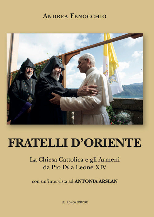 Fratelli d'Oriente. La Chiesa Cattolica e gli Armeni da Pio IX a Leone XIV