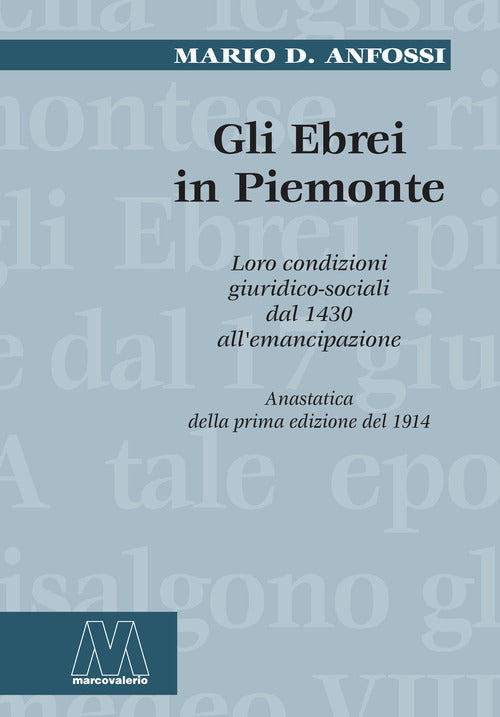 Gli ebrei in Piemonte. Loro condizioni giuridico sociali dal 1430 all'emancipazione (rist. anast.)