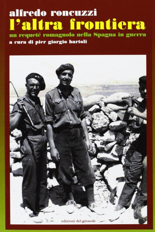 L'Altra frontiera. Un requet romagnolo nella Spagna in guerra