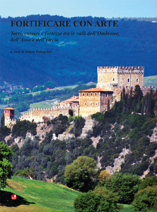 Fortificare con arte. Torri, casseri e fortezze tra le valli dell'Ombrone, dell'Asso e dell'Orcia