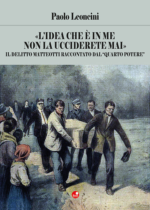 L'idea che in me non la ucciderete mai. Il delitto Matteotti raccontato dal quarto potere