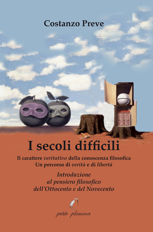 I secoli difficili. Il carattere veritativo della conoscenza filosofica: un percorso di verit e di libert. Introduzione al pensiero filosofico dellOttocento e del Novecento