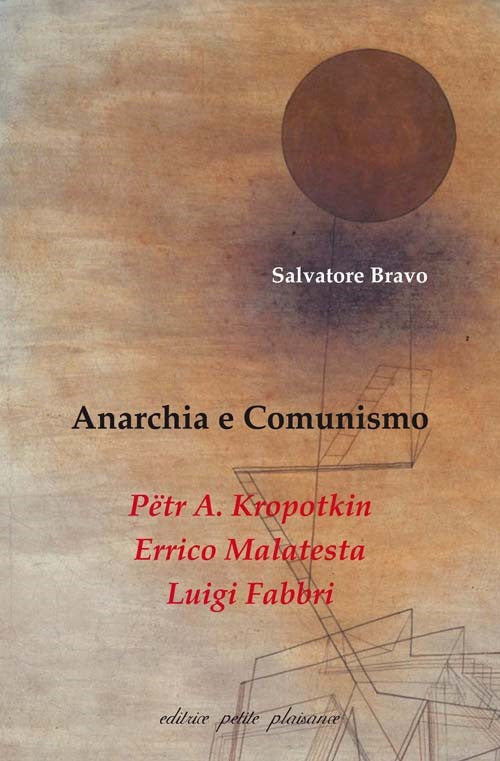 Anarchia e comunismo. Ptr A. Kropotkin, Errico Malatesta, Luigi Fabbri
