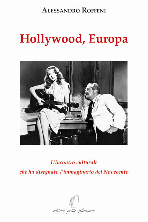 Hollywood, Europa. L’incontro culturale che ha disegnato l’immaginario del Novecento