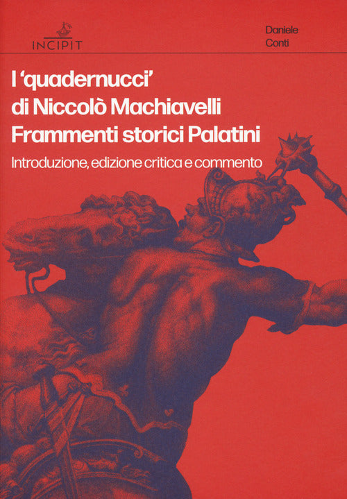 I «quadernucci» di Niccolò Machiavelli. Frammenti storici Palatini. Introduzione, edizione critica e commento