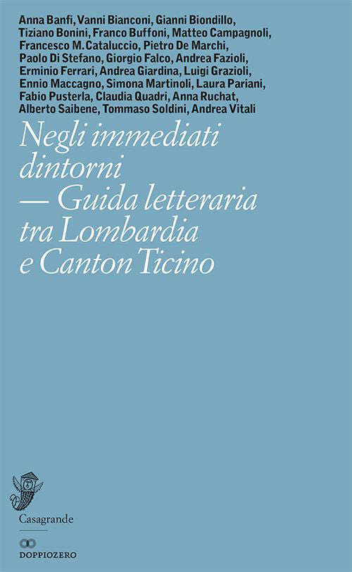 Negli immediati dintorni. Guida letteraria tra Lombardia e Canton Ticino