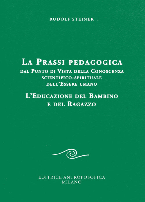 La prassi pedagogica dal punto di vista della conoscenza scientifico-spirituale dell'essere umano. L'educazione del bambino e del ragazzo
