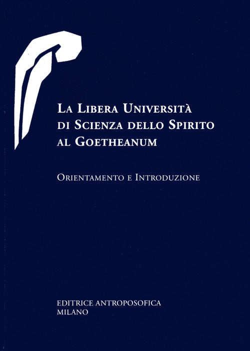 La libera universit di scienza dello spirito al Goetheanum. Orientamento e introduzione