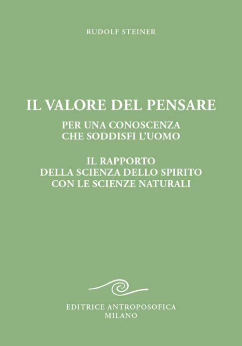 Il valore del pensare per una conoscenza che soddisfi l'uomo. Il rapporto della scienza dello spirito con le scienze naturali