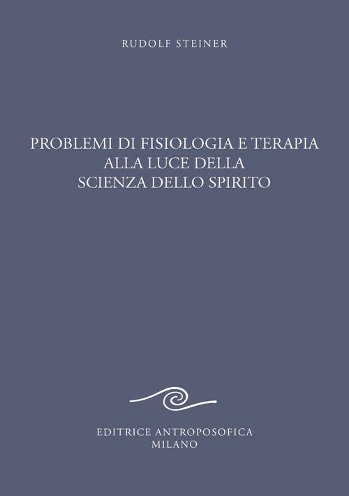 Problemi di fisiologia e terapia alla luce della scienza dello spirito. Tredici conferenze