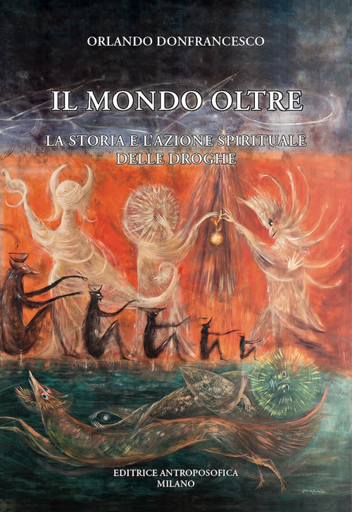 Il mondo oltre. La storia e l'azione spirituale delle droghe